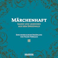 Märchenhaft - Sagen und Legenden aus dem Spreewald - Frank Fröhlich - Hörbuch