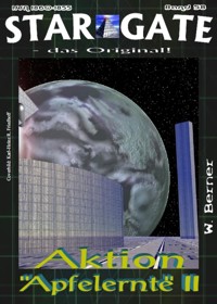 STAR GATE 058: Aktion „Apfelernte“ II - W. Berner - E-Book
