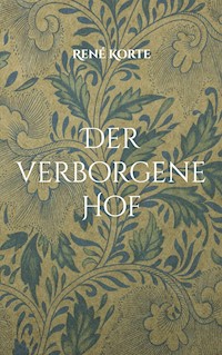 Der verborgene Hof - René Korte - E-Book