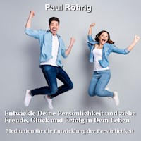 Entwickle Deine Persönlichkeit und ziehe Freude, Glück und Erfolg in Dein Leben - Paul Röhrig - Hörbuch