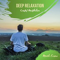 Deep Relaxation - Guided Meditation - Mark Cosmo - Hörbuch