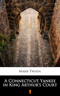 A Connecticut Yankee in King Arthur’s Court - Mark Twain - E-Book