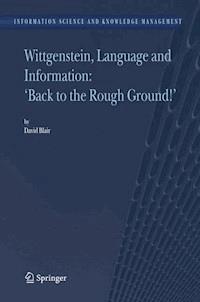 Wittgenstein, Language and Information: "Back to the Rough Ground!" - David Blair - E-Book