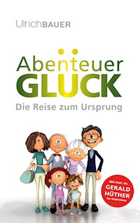 Abenteuer Glück - Ulrich Bauer - E-Book