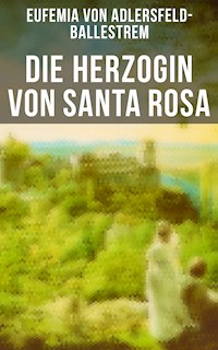 Die Herzogin von Santa Rosa - Eufemia von Adlersfeld-Ballestrem - E-Book
