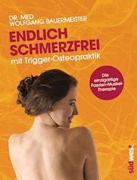 Endlich schmerzfrei mit Trigger-Osteopraktik - Wolfgang Bauermeister - E-Book
