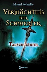 Vermächtnis der Schwerter (Band 1) - Tausendsturm - Michael Rothballer - E-Book