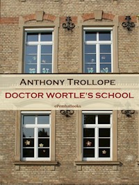 Doctor Wortle's School (Annotated) - Anthony Trollope - E-Book