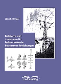 Isolatoren und Armaturen für Isolatorketten in Starkstrom-Freileitungen - Horst Klengel - E-Book