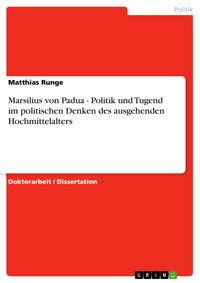 Marsilius von Padua - Politik und Tugend im politischen Denken des ausgehenden Hochmittelalters - Matthias Runge - E-Book
