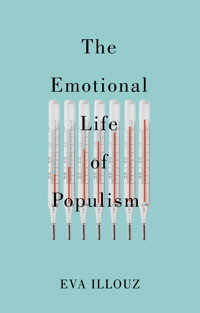 The Emotional Life of Populism - Illouz Eva - E-Book