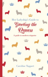 Her Ladyship's Guide to Greeting the Queen - Caroline Taggart - E-Book