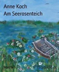Am Seerosenteich - Anne Koch - E-Book