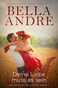 Deine Liebe muss es sein - Bella Andre - E-Book