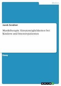 Musiktherapie. Einsatzmöglichkeiten bei Kindern und Intensivpatienten - Jacob Sendner - E-Book