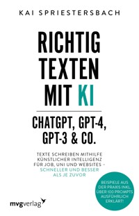 Richtig texten mit KI – ChatGPT, GPT-4, GPT-3 & Co. - Kai Spriestersbach - E-Book