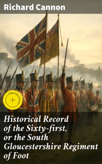 Historical Record of the Sixty-first, or the South Gloucestershire Regiment of Foot - Richard Cannon - E-Book