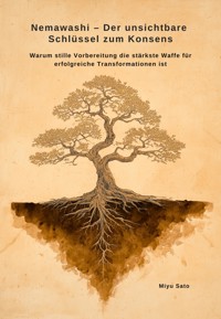 Nemawashi – Der unsichtbare Schlüssel zum Konsens - Miyu Sato - E-Book