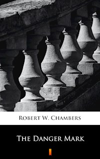The Danger Mark - Robert W. Chambers - E-Book
