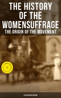 The History of the Women's Suffrage: The Origin of the Movement (Illustrated Edition) - Elizabeth Cady Stanton - E-Book