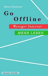 Go Offline: Weniger Internet - Mehr Leben - Mina Homann - E-Book