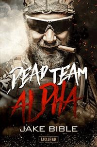 DEAD TEAM ALPHA - Jake Bible - E-Book