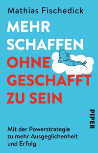 Mehr schaffen, ohne geschafft zu sein - Mathias Fischedick - E-Book