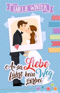 An der Liebe führt kein Weg vorbei - Amelie Winter - E-Book