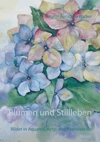 Blumen und Stillleben - Brigitte Anna Lina Wacker - E-Book