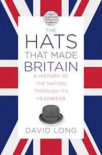 The Hats that Made Britain - David Long - E-Book