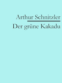 Der grüne Kakadu - Arthur Schnitzler - E-Book