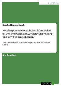 Konfliktpotential weiblicher Frömmigkeit an den Beispielen der Adelheit von Freiburg und der "Seligen Schererin" - Sascha Himmelsbach - E-Book
