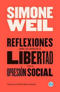 Reflexiones sobre las causas de la libertad y de la opresión social - Simone Weil - E-Book