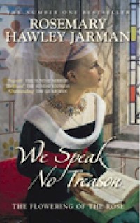 We Speak No Treason: The Flowering of the Rose - Rosemary Hawley Jarman - E-Book