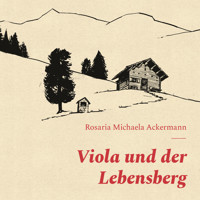 Viola und der Lebensberg (ungekürzt) - Rosaria Michaela Ackermann - Hörbuch