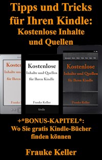 Tipps und Tricks für Ihren Kindle: kostenlose Inhalte und Quellen (+Bonus-Kapitel: Wo Sie gratis Kindle-Bücher finden können) - Frauke Keller - E-Book