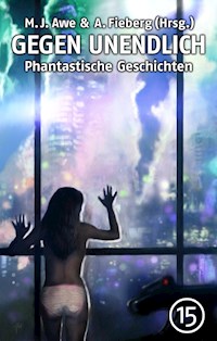 GEGEN UNENDLICH. Phantastische Geschichten – Nr. 15 - Michael J. Awe - E-Book