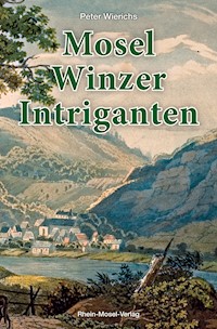 Mosel-Winzer-Intriganten - Peter Wierichs - E-Book