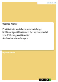 Praktizierte Verfahren und wichtige Schlüsselqualifikationen bei der Auswahl von Führungskräften für Auslandsentsendungen - Thomas Riener - E-Book