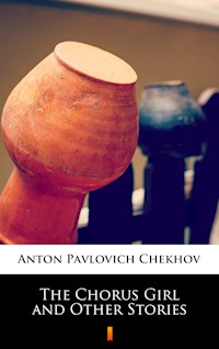 The Chorus Girl and Other Stories - Anton Pavlovich Chekhov - E-Book