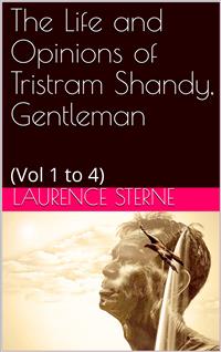 The Life and Opinions of Tristram Shandy, Gentleman - Laurence  Sterne - E-Book