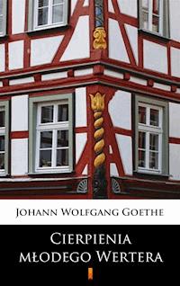 Cierpienia młodego Wertera - Johann Wolfgang Goethe - E-Book