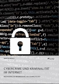 Cybercrime und Kriminalität im Internet. Methoden zur Minimierung des Dunkelfeldes - Martin Nehls - E-Book