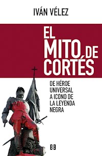 El mito de Cortés - Iván Vélez - E-Book