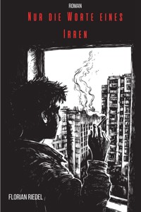 Nur die Worte eines Irren - Florian Riedel - E-Book