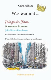 Was war mit ... Prinzessin Diana, Kaiserin Soraya, Julia Nixon-Eisenhower - Onre Relham - E-Book