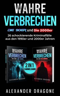 Wahre Verbrechen - Die 90er und die 2000er - Alexander Dragone - E-Book