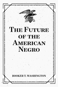 The Future of the American Negro - Booker T. Washington - E-Book