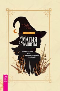 Магия защиты: заклинания для раздраженной ведьмы - Райхель Диана - E-Book