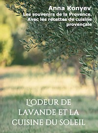 L'odeur de lavande et la cuisine du soleil - Anna Konyev - E-Book